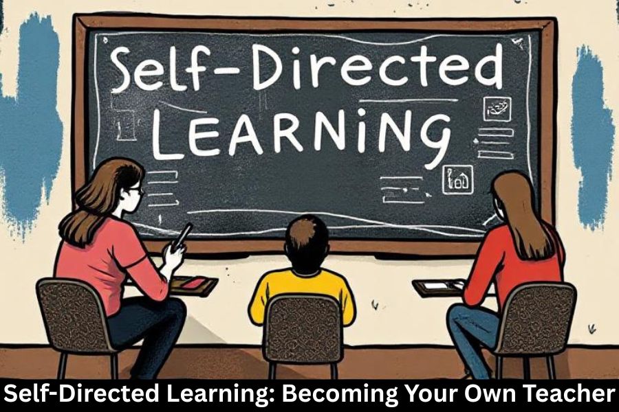 Self-Directed Learning: Becoming Your Own Teacher