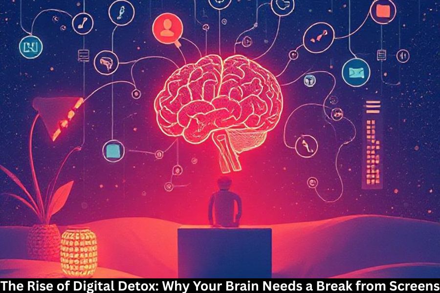 The Rise of Digital Detox: Why Your Brain Needs a Break from Screens