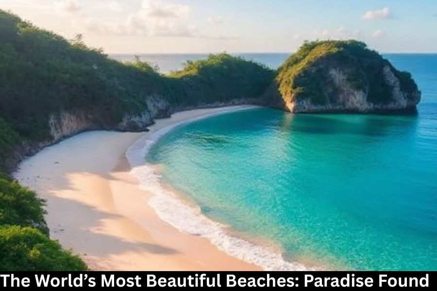 The World’s Most Beautiful Beaches: Paradise Found.